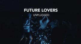Future Lovers Unplugged